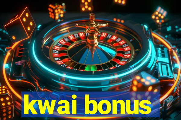 kwai bonus